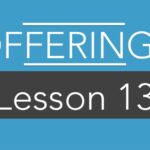 LESSON 13: OFFERINGS IMITATE GOD’S GENEROSITY.