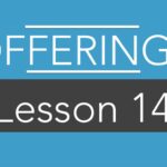 LESSON 14: OFFERINGS REVEAL WHERE OUR TREASURES ARE.