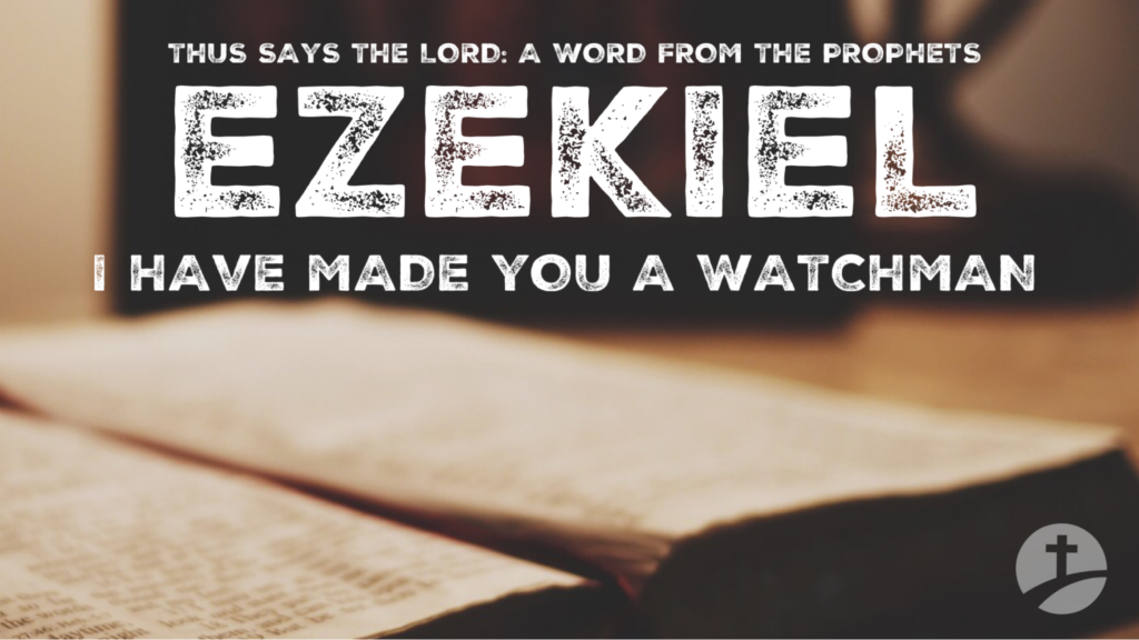 EZEKIEL: I HAVE MADE YOU A WATCHMAN